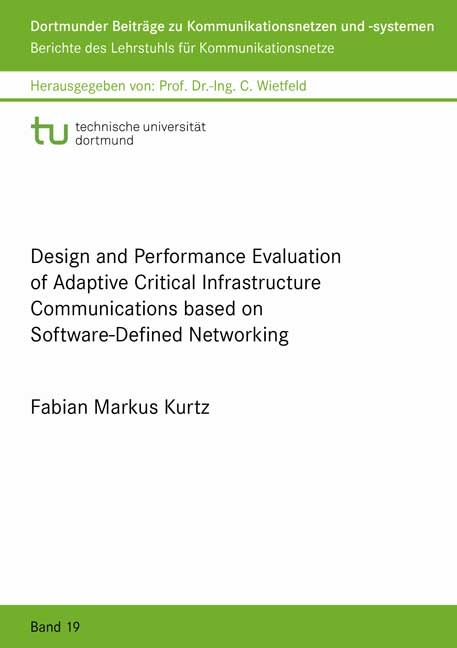 Design and Performance Evaluation of Adaptive Critical Infrastructure Communications based on Software-Defined Networking - Fabian Markus Kurtz