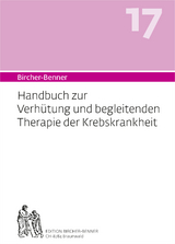Bircher-Benner 17 Handbuch zur Verh&uuml;tung und begleitenden Therapie der Krebskrankheit - Andres Dr.med Bircher, Lilli Bircher, Pascal Bircher, Anne-Cecile Bircher
