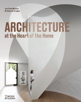Architecture at the Heart of the Home - Jan Henderson, Dianna Snape