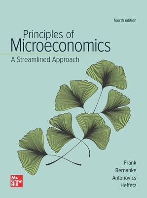 Principles of Microeconomics, A Streamlined Approach - Robert Frank, Ben Bernanke, Kate Antonovics, Ori Heffetz