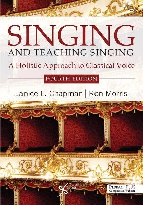 Singing and Teaching Singing - Janice L. Chapman, Ron Morris