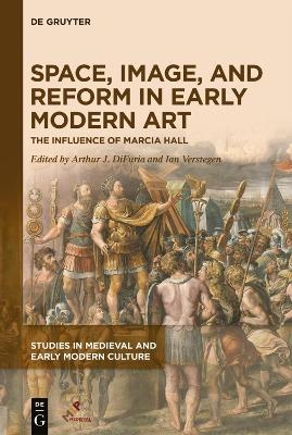 Space, Image, and Reform in Early Modern Art - Dr Arthur J. DiFuria, Ian Verstegen