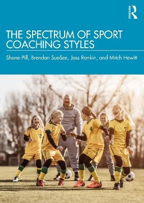 The Spectrum of Sport Coaching Styles - Shane Pill, Brendan SueSee, Joss Rankin, Mitch Hewitt