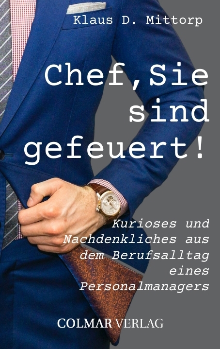 Chef, Sie sind gefeuert! - Klaus D. Mittorp