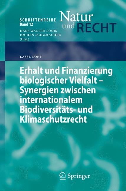 Erhalt und Finanzierung biologischer Vielfalt - Synergien zwischen internationalem Biodiversit&auml;ts- und Klimaschutzrecht - Lasse Loft