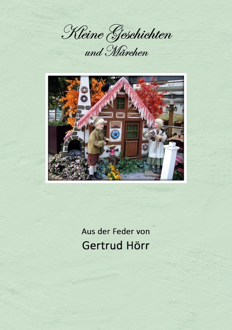 Kleine Geschichten und M&auml;rchen - Gertrud H&ouml;rr