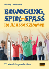 Bewegung, Spiel & Spa&szlig; im Klassenzimmer - Anja Lange, Volker D&ouml;hring