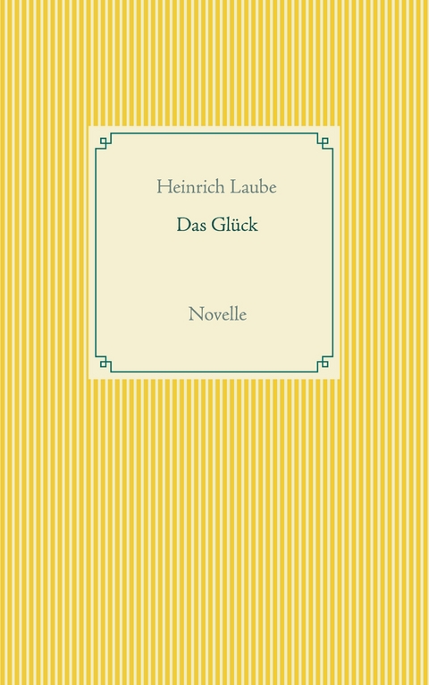 Das Gl&uuml;ck - Heinrich Laube
