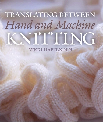 Translating Between Hand and Machine Knitting - Vikki Haffenden
