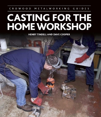 Casting for the Home Workshop - Henry Tindell, Dave Cooper