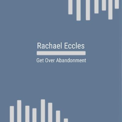 Get Over Abandonment Manage and Overcome Abandonment Issues Hypnosis Hypnotherapy CD - Rachael Eccles