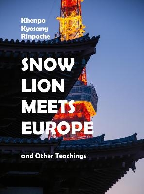 Snow Lion Meets Europe - Khenpo Kyosang Rinpoche