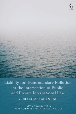 Liability for Transboundary Pollution at the Intersection of Public and Private International Law - Guillaume Lagani&egrave;re