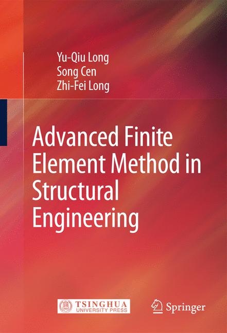 Advanced Finite Element Method in Structural Engineering - Yu-Qiu Long, Song Cen, Zhi-Fei Long