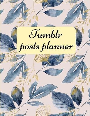 Tumblr posts planner. - George Radians