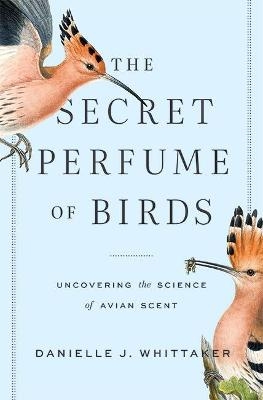 The Secret Perfume of Birds - Danielle J. Whittaker