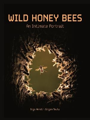 Wild Honey Bees - Ingo Arndt, J&uuml;rgen Tautz