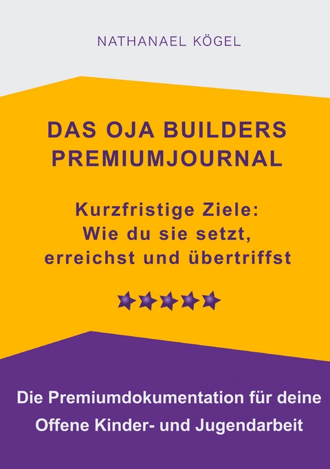 Das OJA Builders Premiumjournal - Nathanael K&ouml;gel