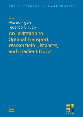 An Invitation to Optimal Transport, Wasserstein Distances, and Gradient Flows - Alessio Figalli, Federico Glaudo
