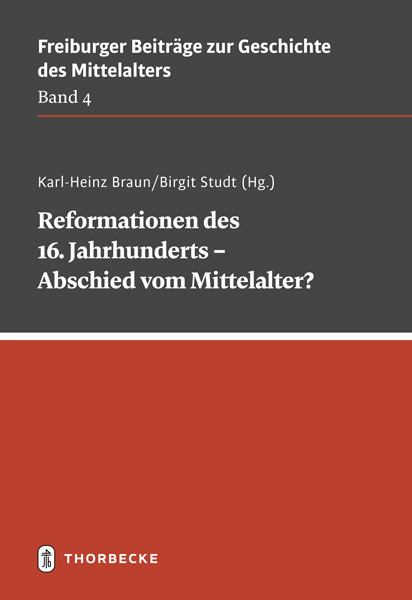 Reformationen des 16. Jahrhunderts &ndash; Abschied vom Mittelalter? - Karl-Heinz Braun, Birgit Studt
