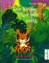 Der kleine Tiger will nicht - Veronika Michitsch