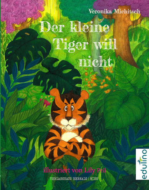 Der kleine Tiger will nicht - Veronika Michitsch