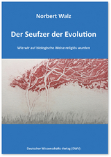Der Seufzer der Evolution. Wie wir auf biologische Weise religi&ouml;s wurden - Norbert Walz