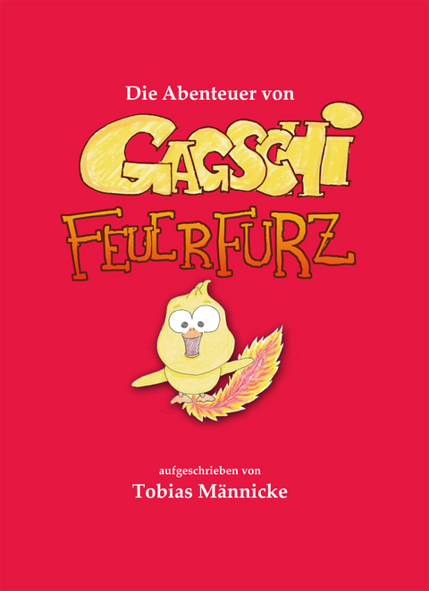 Die Abenteuer von Gagschi Feuerfurz - Tobias M&auml;nnicke