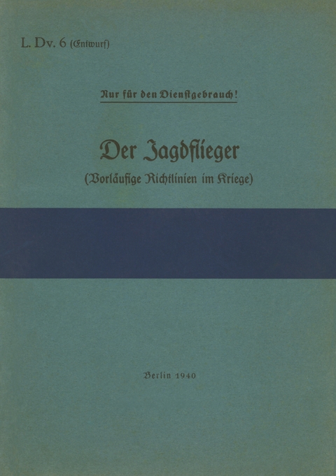L.Dv. 6 Der Jagdflieger (Vorl&auml;ufige Richtlinien im Kriege) - 