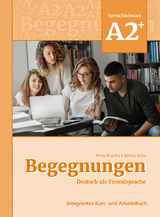 Begegnungen Deutsch als Fremdsprache A2+: Integriertes Kurs- und Arbeitsbuch - Anne Buscha, Szilvia Szita