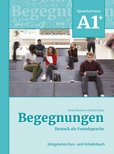 Begegnungen Deutsch als Fremdsprache A1+: Integriertes Kurs- und Arbeitsbuch - Buscha, Anne; Szita, Szilvia
