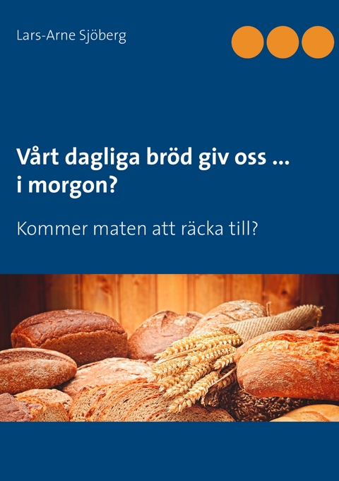 V&aring;rt dagliga br&ouml;d giv oss ... i morgon? - Lars-Arne Sj&ouml;berg