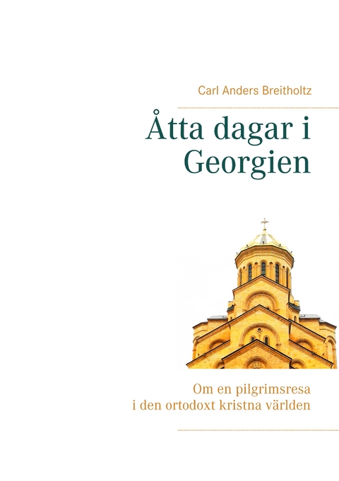 &Aring;tta dagar i Georgien - Carl Anders Breitholtz