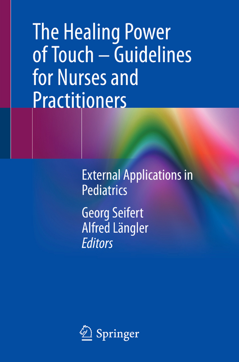 The Healing Power of Touch &ndash; Guidelines for Nurses and Practitioners - 