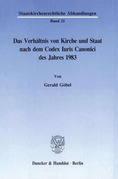 Das Verh&auml;ltnis von Kirche und Staat nach dem Codex Iuris Canonici des Jahres 1983. - Gerald G&ouml;bel