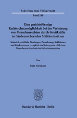 Eine gerichtsf&ouml;rmige Rechtsschutzm&ouml;glichkeit bei der Verletzung von Menschenrechten durch Streitkr&auml;fte in friedenssichernden Milit&auml;reins&auml;tzen. - Ruta Abraham