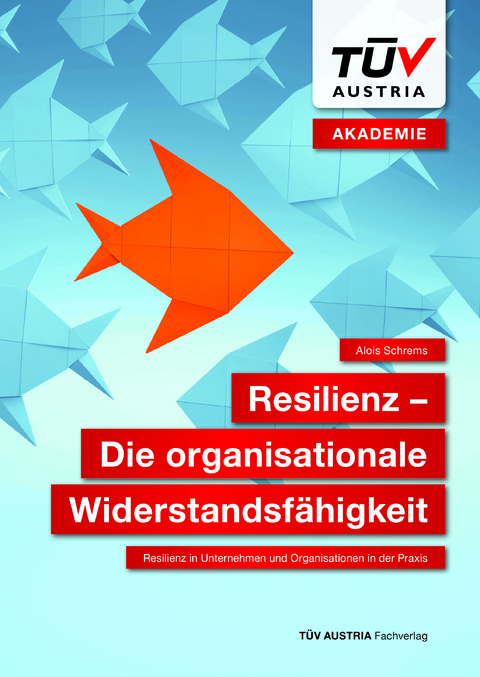 Resilienz &ndash; Die organisationale Widerstandsf&auml;higkeit - Alois Schrems
