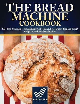 The Bread Machine Cookbook - Vancouver Press