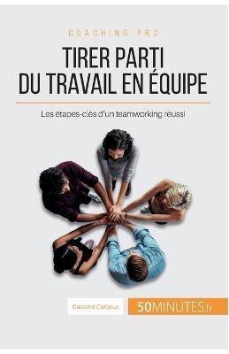 Tirer parti du travail en &eacute;quipe -  50Minutes,  Caroline Cailteux