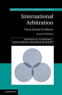 International Arbitration - Stephen M. Schwebel, Luke Sobota, Ryan Manton