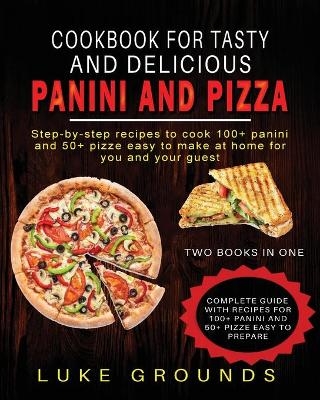 Cookbook for Tasty and Delicious Panini and Pizza