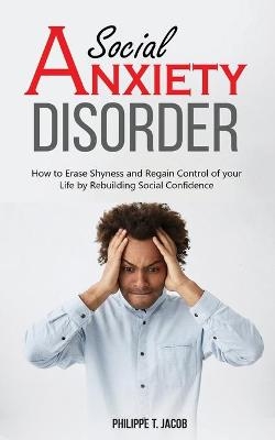 Social Anxiety Disorder - Philippe T Jacob