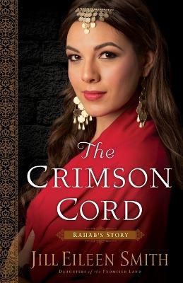 The Crimson Cord &ndash; Rahab`s Story - Jill Eileen Smith
