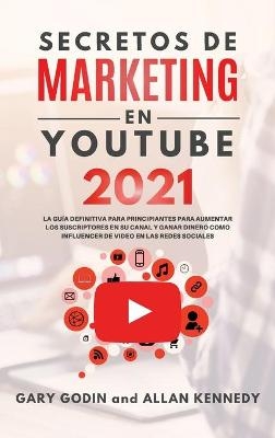 SECRETOS DE MARKETING EN YOUTUBE 2021 La Guía Definitiva Para Principiantes Para Aumentar Los Suscriptores En Su Canal y Ganar Dinero Como Influencer De Video En Las Redes Sociales