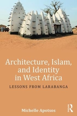 Architecture, Islam, and Identity in West Africa - Michelle Apotsos