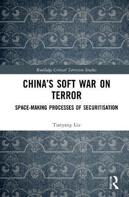 China&rsquo;s Soft War on Terror - Tianyang Liu