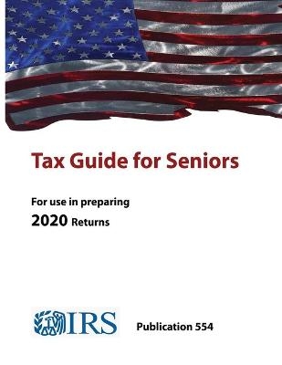 Tax Guide for Seniors - Publication 554 (For use in preparing 2020 Returns) - Internal Revenue Service
