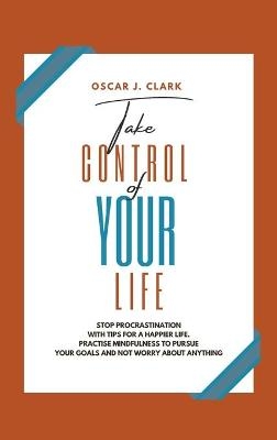 Take Control of Your Life - Oscar J Clark