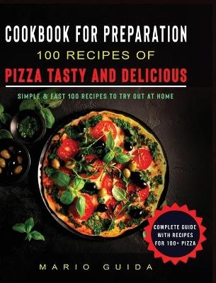 Cookbook for Preparation 100 Recipes of Pizza Tasty and Delicious