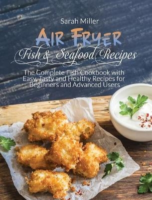 Air Fryer Fish & Seafood Recipes - Sarah Miller
